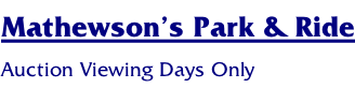Mathewson’s Park & Ride Auction Viewing Days Only